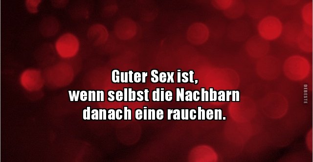 Guter Sex Ist Wenn Selbst Die Nachbarn Danach Eine Lustige Bilder Sprüche Witze Echt Lustig