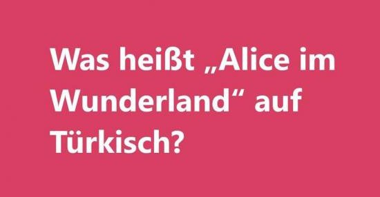 Was heißt „Alice im Wunderland" auf Türkisch? Lustige Bilder, Sprüche