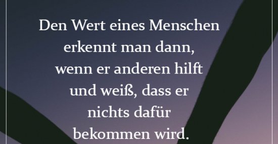 Den Wert eines Menschen erkennt man dann, wenn er anderen.. Lustige