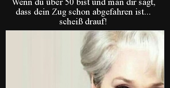 Wenn du über 50 bist und man dir sagt, dass dein Zug schon.. Lustige