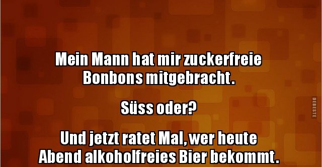Mein Mann hat mir zuckerfreie Bonbons mitgebracht.. Lustige Bilder