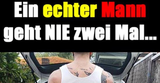 Ein echter Mann geht NIE zwei Mal.. Lustige Bilder, Sprüche, Witze