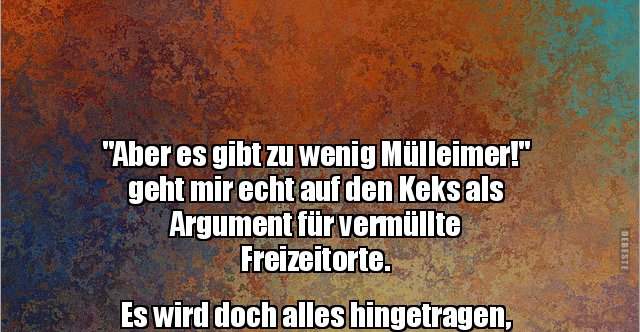 41+ Scheiss auf alles sprueche , &quot;Aber es gibt zu wenig Mülleimer!&quot; geht mir echt auf den.. Lustige Bilder, Sprüche, Witze