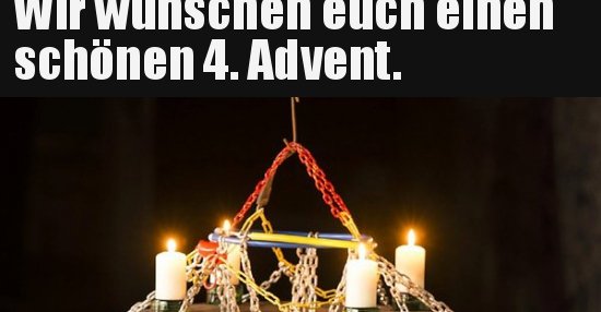 Wir wünschen euch einen schönen 4. Advent... Lustige Bilder, Sprüche