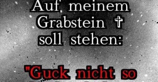Auf Meinem Grabstein Soll Stehen Lustige Bilder Sprüche Witze