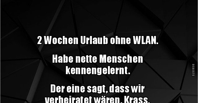 2 Wochen Urlaub ohne WLAN. Habe nette Menschen.. Lustige Bilder