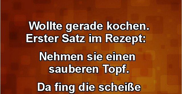 Wollte gerade kochen. Erster Satz im Rezept.. Lustige Bilder, Sprüche