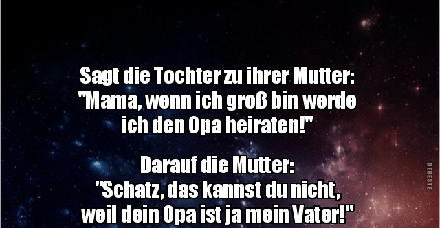 Sagt die Tochter zu ihrer Mutter "Mama, wenn ich groß bin.." Lustige