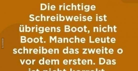 Die richtige Schreibweise ist übrigens Boot, nicht.. | Lustige Bilder