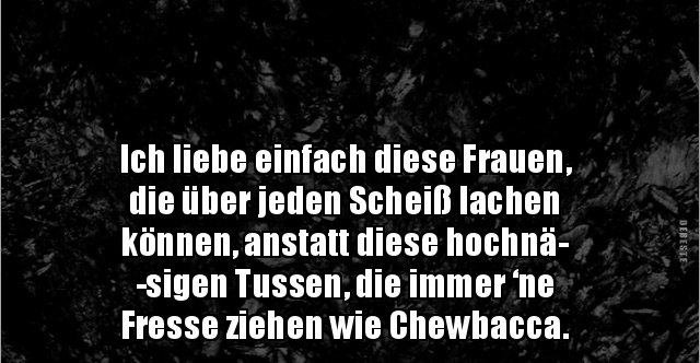 Ich liebe einfach diese Frauen, die über jeden Scheiß.. Lustige