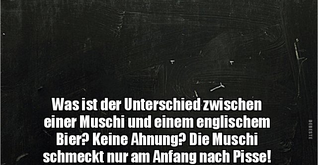 Was Ist Der Unterschied Zwischen Einer Muschi Und Einem Englischem Bier 