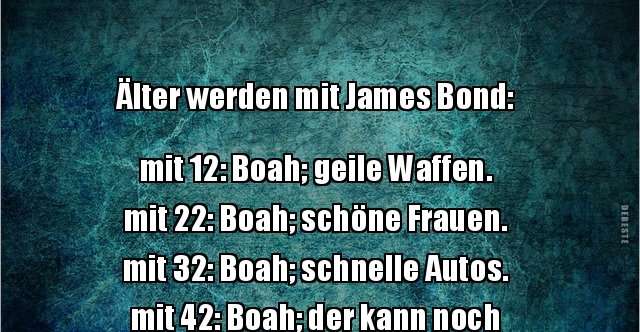 Älter werden mit James Bond mit 12 Boah; geile.. Lustige Bilder