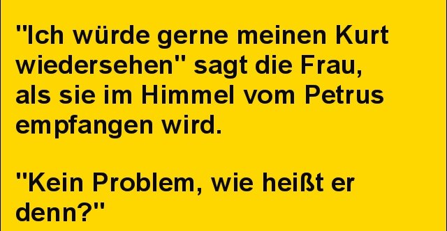 "Ich würde gerne meinen Kurt wiedersehen" sagt die Frau.. Lustige