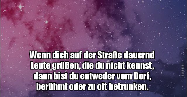 Wenn dich auf der Straße dauernd Leute grüßen, die du.. Lustige