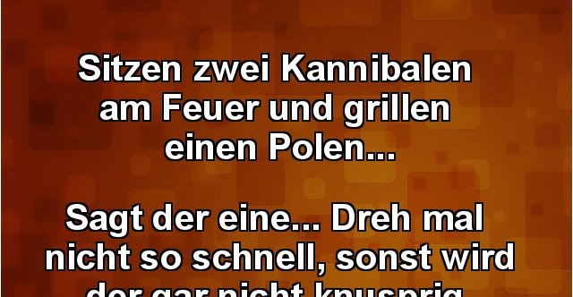 Sitzen Zwei Kannibalen Am Feuer Und Grillen Einen Polen Lustige Bilder Spruche Witze Echt Lustig