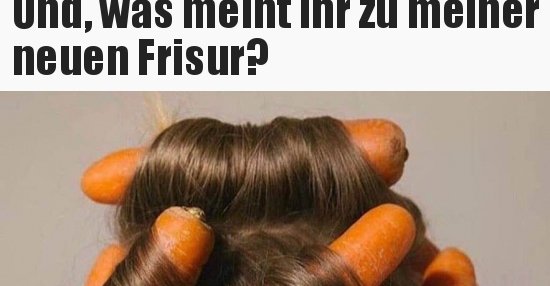 Und, was meint ihr zu meiner neuen Frisur?.. Lustige Bilder, Sprüche