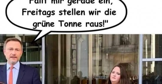 Fällt mir gerade ein, Freitags stellen wir die grüne Tonne raus