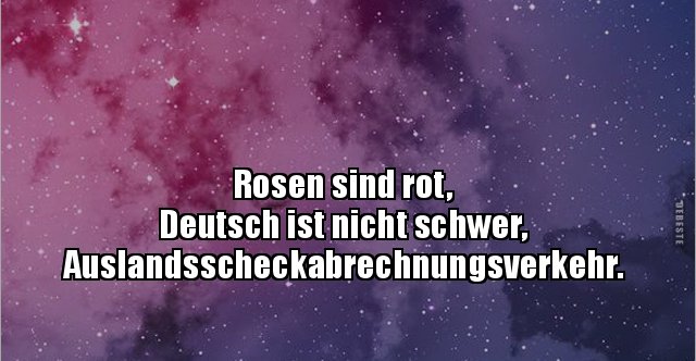 Rosen sind rot, Deutsch ist nicht.. Lustige Bilder, Sprüche, Witze, echt lustig