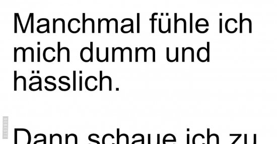 Manchmal fühle ich mich dumm und hässhch.. | Lustige Bilder, Sprüche