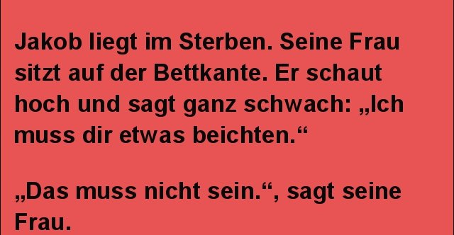 Jakob liegt im Sterben. Seine Frau sitzt auf der Bettkante.. Lustige