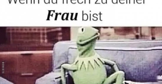 Wenn du frech zu deiner Frau bist und sie dann in deine.. Lustige