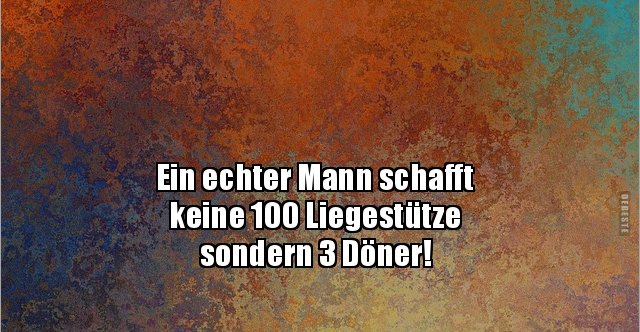 Ein echter Mann schafft keine 100 Liegestütze.. Lustige Bilder