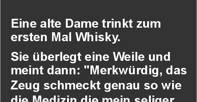 Eine alte Dame trinkt zum ersten Mal Whisky.. Lustige Bilder, Sprüche