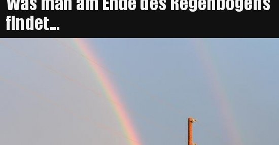 Was man am Ende des Regenbogens findet... Lustige Bilder, Sprüche