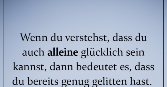 Wenn du verstehst, dass du auch alleine glücklich sein.. Lustige