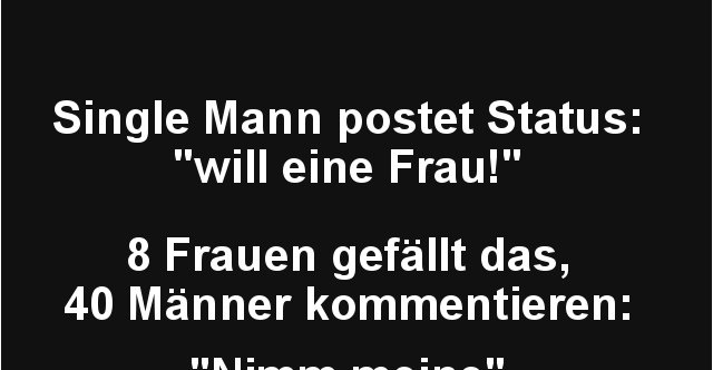 Single Mann Postet Status Will Eine Frau Lustige Bilder Spruche Witze Echt Lustig