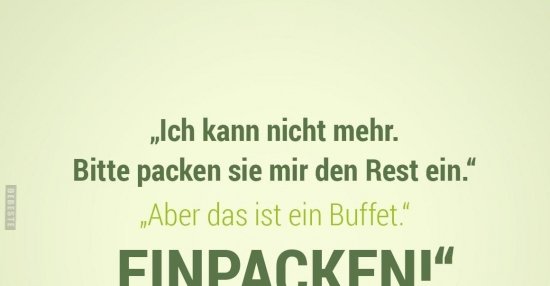 "Ich kann nicht mehr. Bitte packen sie mir den Rest.." Lustige Bilder