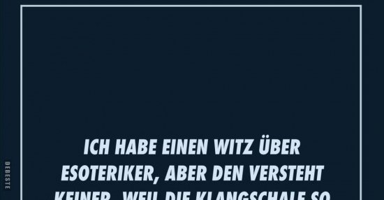 Ich Habe Einen Witz Uber Esoteriker Aber Den Versteht Lustige Bilder Spruche Witze Echt Lustig