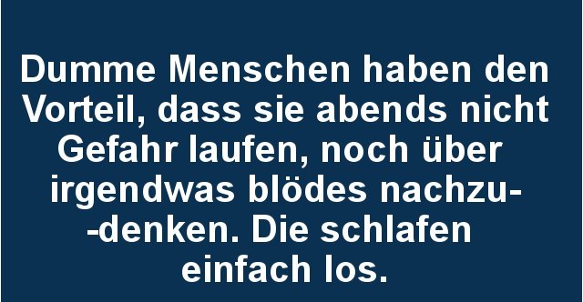 Dumme Menschen haben den Vorteil, dass sie abends nicht Gefahr laufen