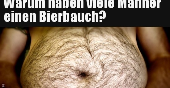 Warum haben viele Männer einen Bierbauch? Lustige Bilder, Sprüche