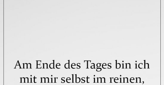 Am Ende des Tages bin ich mit mir selbst im reinen.. | Lustige Bilder