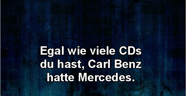 Egal wie viele CDs du hast, Carl Benz hatte Mercedes. Lustige Bilder