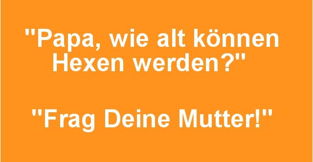 37++ Witzig hexen sprueche , Papa, wie alt können Hexen werden? Lustige Bilder, Sprüche, Witze, echt lustig