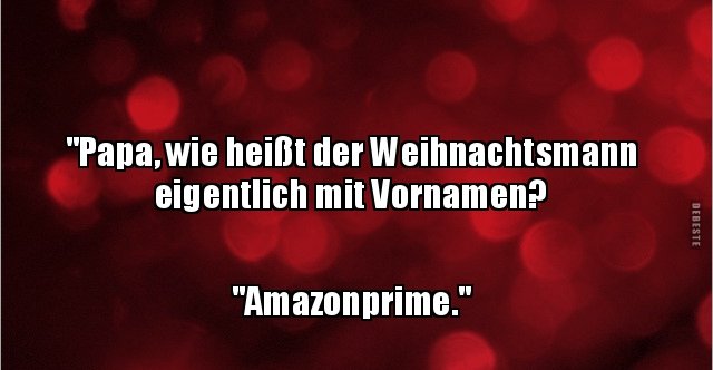 &quot;Papa, wie heißt der Weihnachtsmann eigentlich mit..&quot; | Lustige Bilder