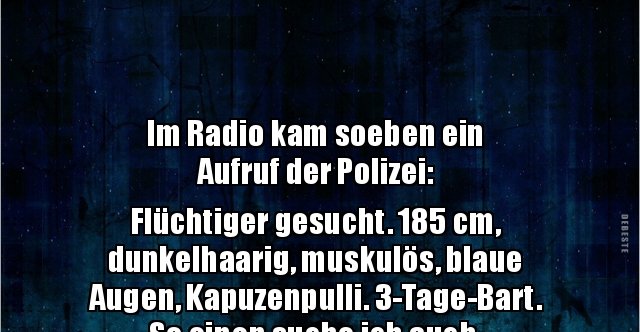 Im Radio kam soeben ein Aufruf der Polizei.. Lustige