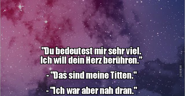 "Du bedeutest mir sehr viel. Ich will dein Herz.." Lustige Bilder