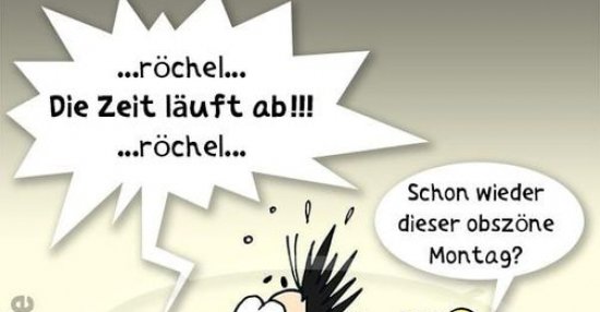 ...röchel... Die Zeit läuft ab!!!röchel...Schon wieder.. Lustige