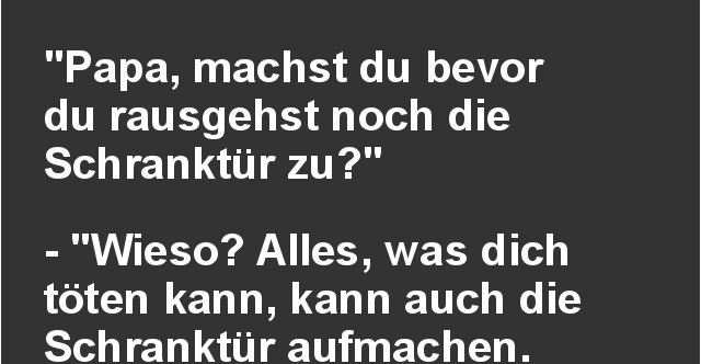 Papa, machst du bevor du rausgehst noch die Schranktür zu? | Lustige ...