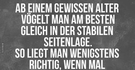 Ab einem gewissen Alter vögelt man am besten gleich in der.. Lustige