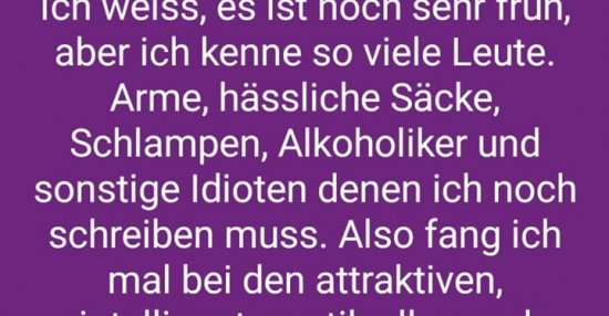 Ich weiss, es ist noch sehr früh, aber ich kenne so viele.. Lustige