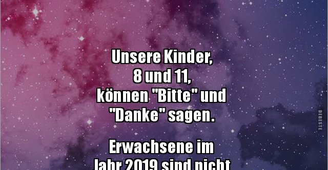 Unsere Kinder, 8 und 11, können "Bitte" und "Danke".. Lustige Bilder