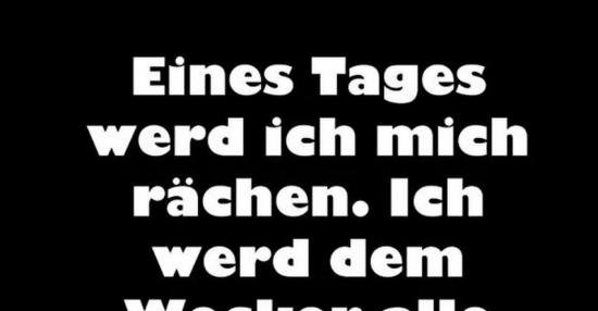 Eines Tages werd ich mich rächen.. Lustige Bilder, Sprüche, Witze