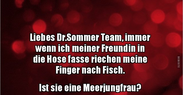 Liebes Dr.Sommer Team, immer wenn ich meiner Freundin.. | Lustige