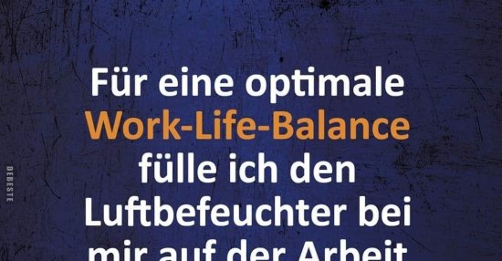 32+ Work life balance sprueche , Für eine optimale WorkLifeBalance fülle ich den.. Lustige Bilder, Sprüche, Witze, echt lustig