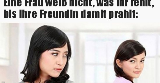 Eine Frau weiß nicht, was ihr fehlt, bis ihre Freundin.. | Lustige