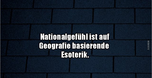 Nationalgefuhl Ist Auf Geografie Basierende Esoterik Lustige Bilder Spruche Witze Echt Lustig